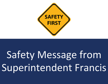 Safety Message from Superintendent Francis